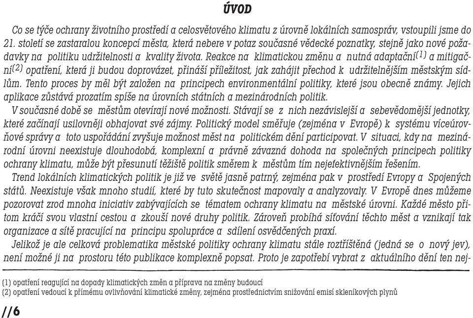 Reakce na klimatickou změnu a nutná adaptační [1] a mitigační [2] opatření, která ji budou doprovázet, přináší příležitost, jak zahájit přechod k udržitelnějším městským sídlům.