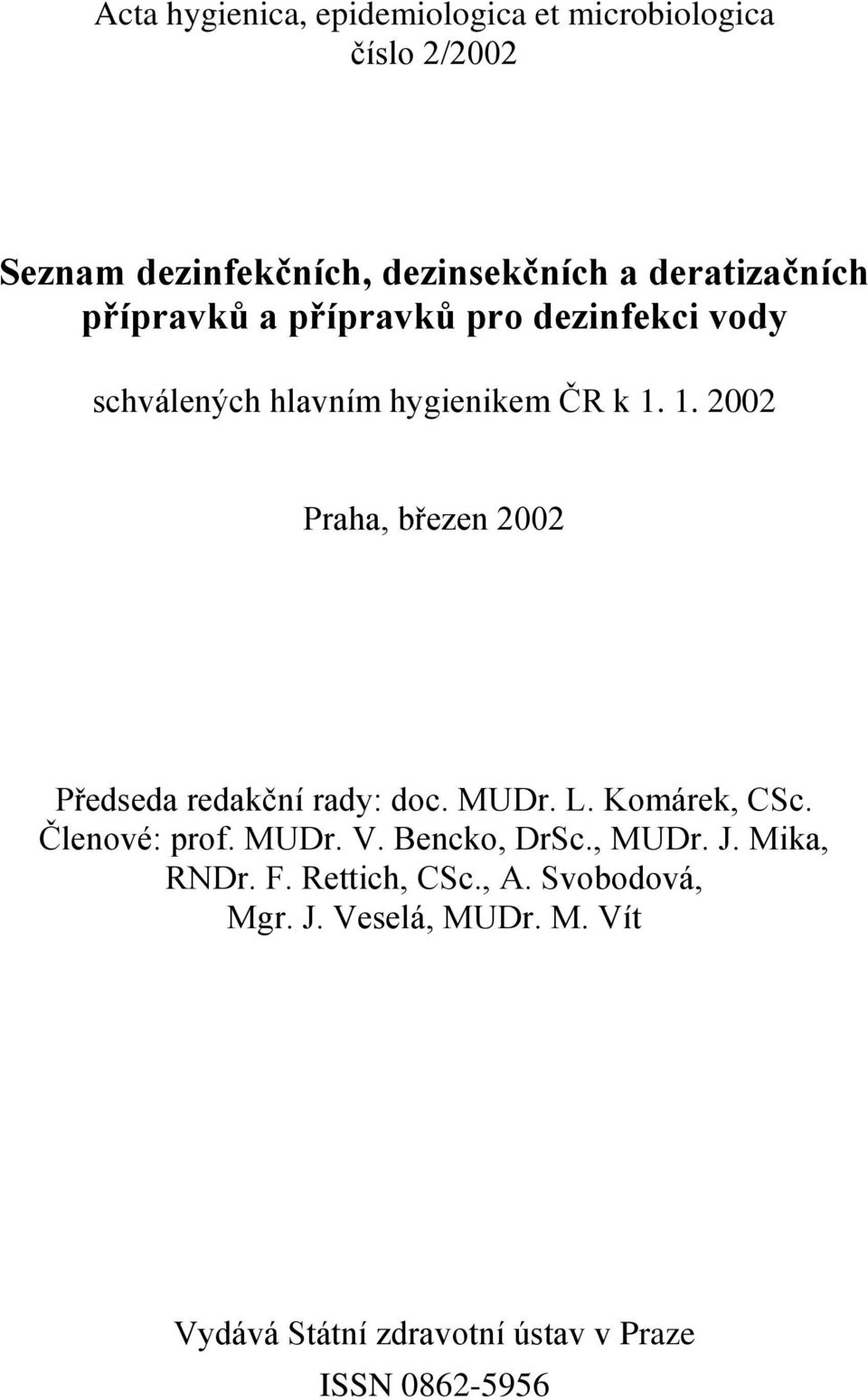 1. 2002 Praha, březen 2002 Předseda redakční rady: doc. MUDr. L. Komárek, CSc. Členové: prof. MUDr. V.