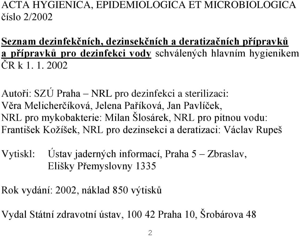 1. 2002 Autoři: SZÚ Praha NRL pro dezinfekci a sterilizaci: Věra Melicherčíková, Jelena Paříková, Jan Pavlíček, NRL pro mykobakterie: Milan Šlosárek,