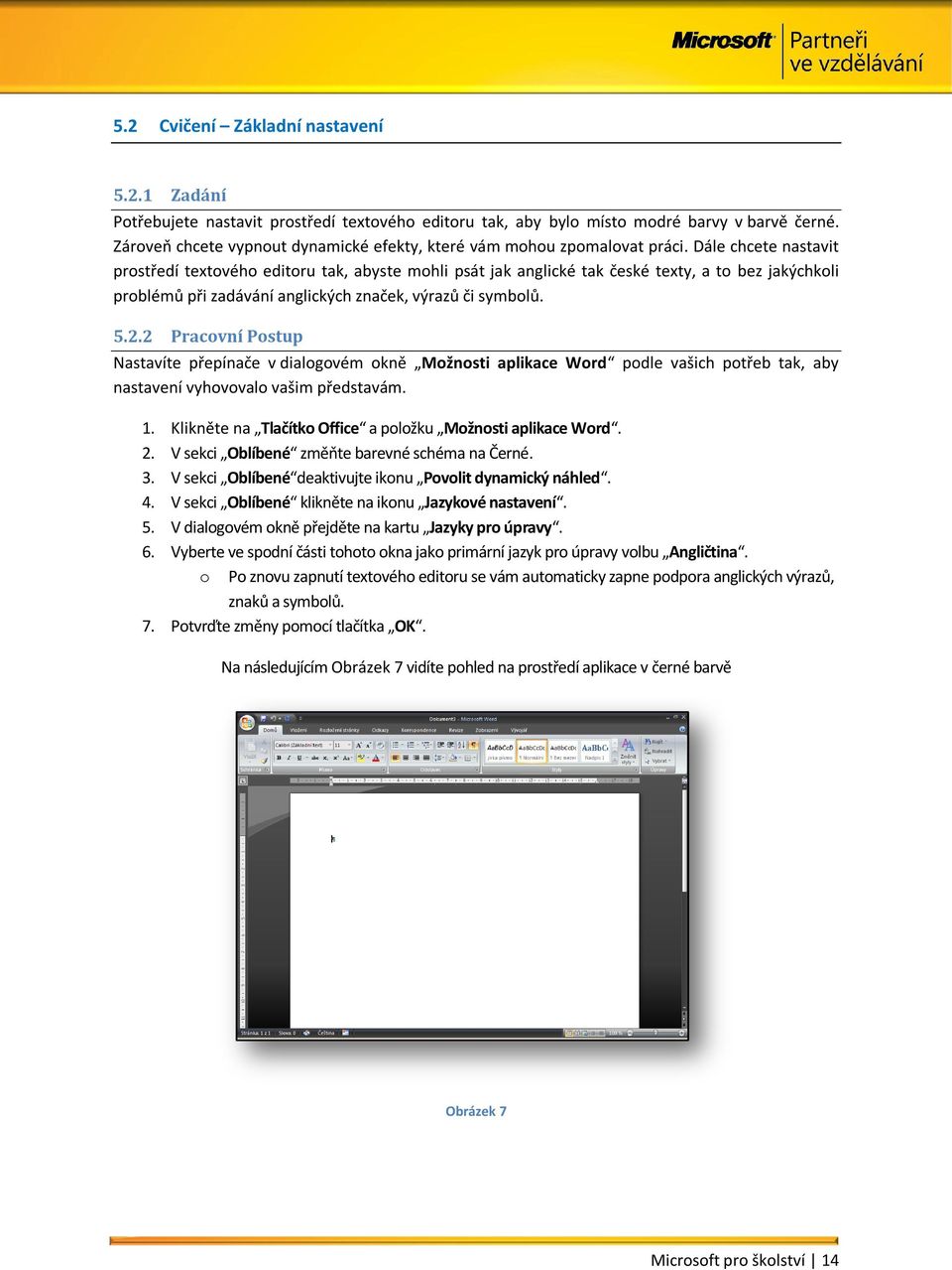 Dále chcete nastavit prostředí textového editoru tak, abyste mohli psát jak anglické tak české texty, a to bez jakýchkoli problémů při zadávání anglických značek, výrazů či symbolů. 5.2.