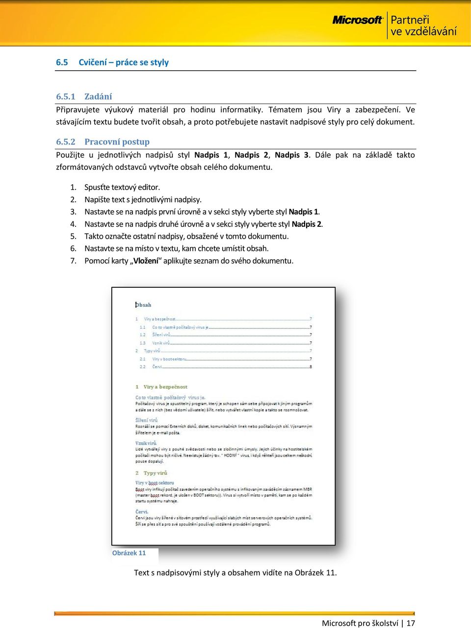 Dále pak na základě takto zformátovaných odstavců vytvořte obsah celého dokumentu. 1. Spusťte textový editor. 2. Napište text s jednotlivými nadpisy. 3.