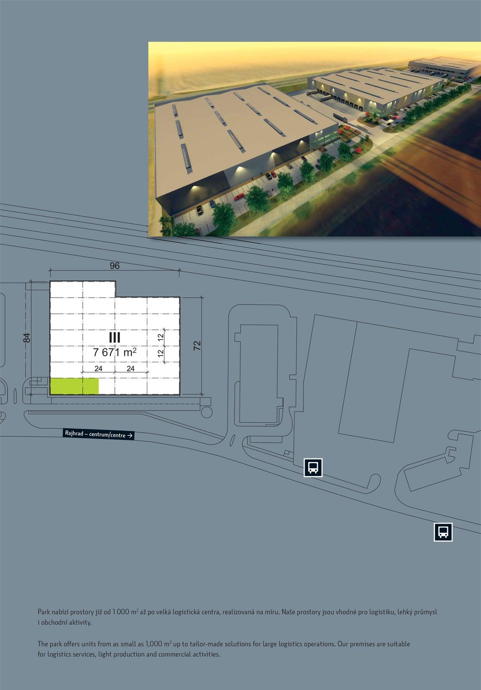 The park offers units from as small as 1,000 m 2 up to tailor-made solutions for large logistics