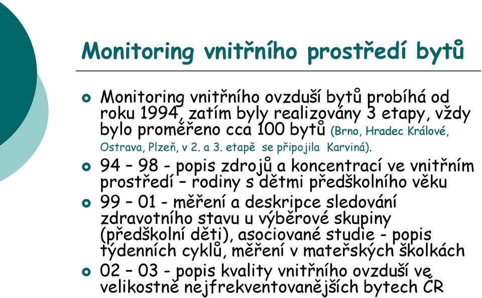 94 98 - popis zdrojů a koncentrací ve vnitřním prostředí rodiny s dětmi předškolního věku 99 01 - měření a deskripce sledování zdravotního