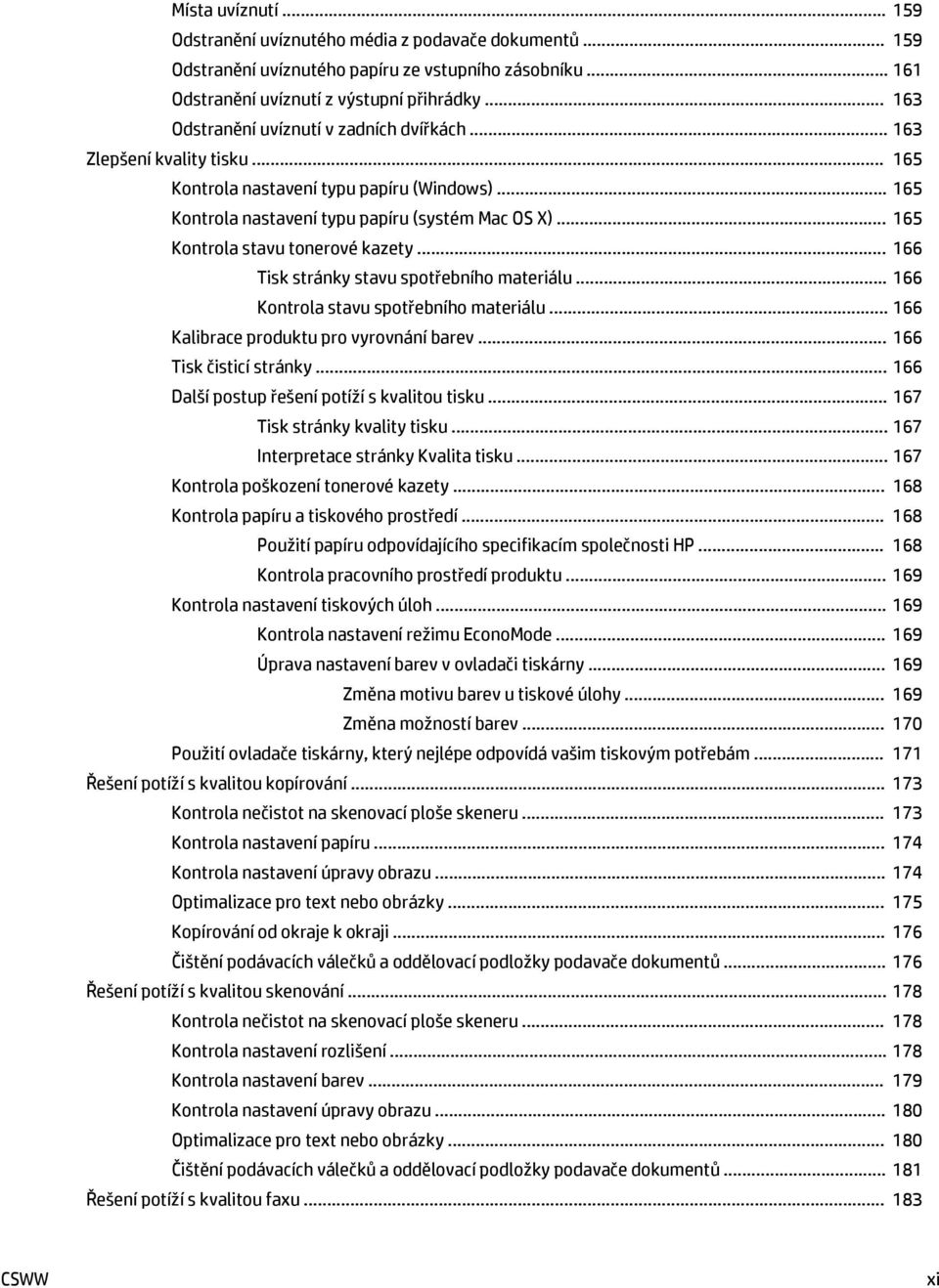 .. 165 Kontrola stavu tonerové kazety... 166 Tisk stránky stavu spotřebního materiálu... 166 Kontrola stavu spotřebního materiálu... 166 Kalibrace produktu pro vyrovnání barev.