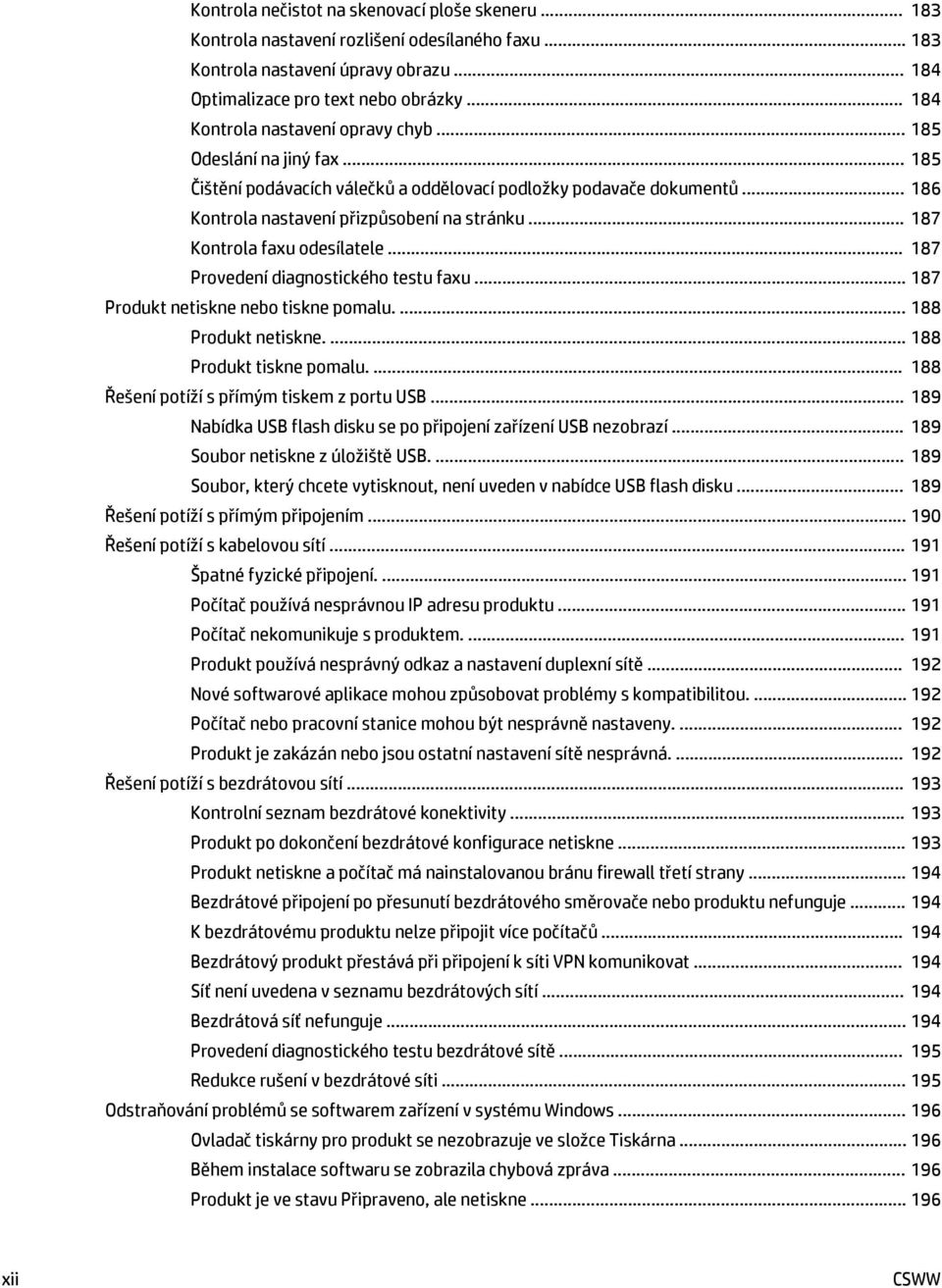 .. 187 Kontrola faxu odesílatele... 187 Provedení diagnostického testu faxu... 187 Produkt netiskne nebo tiskne pomalu.... 188 Produkt netiskne.... 188 Produkt tiskne pomalu.