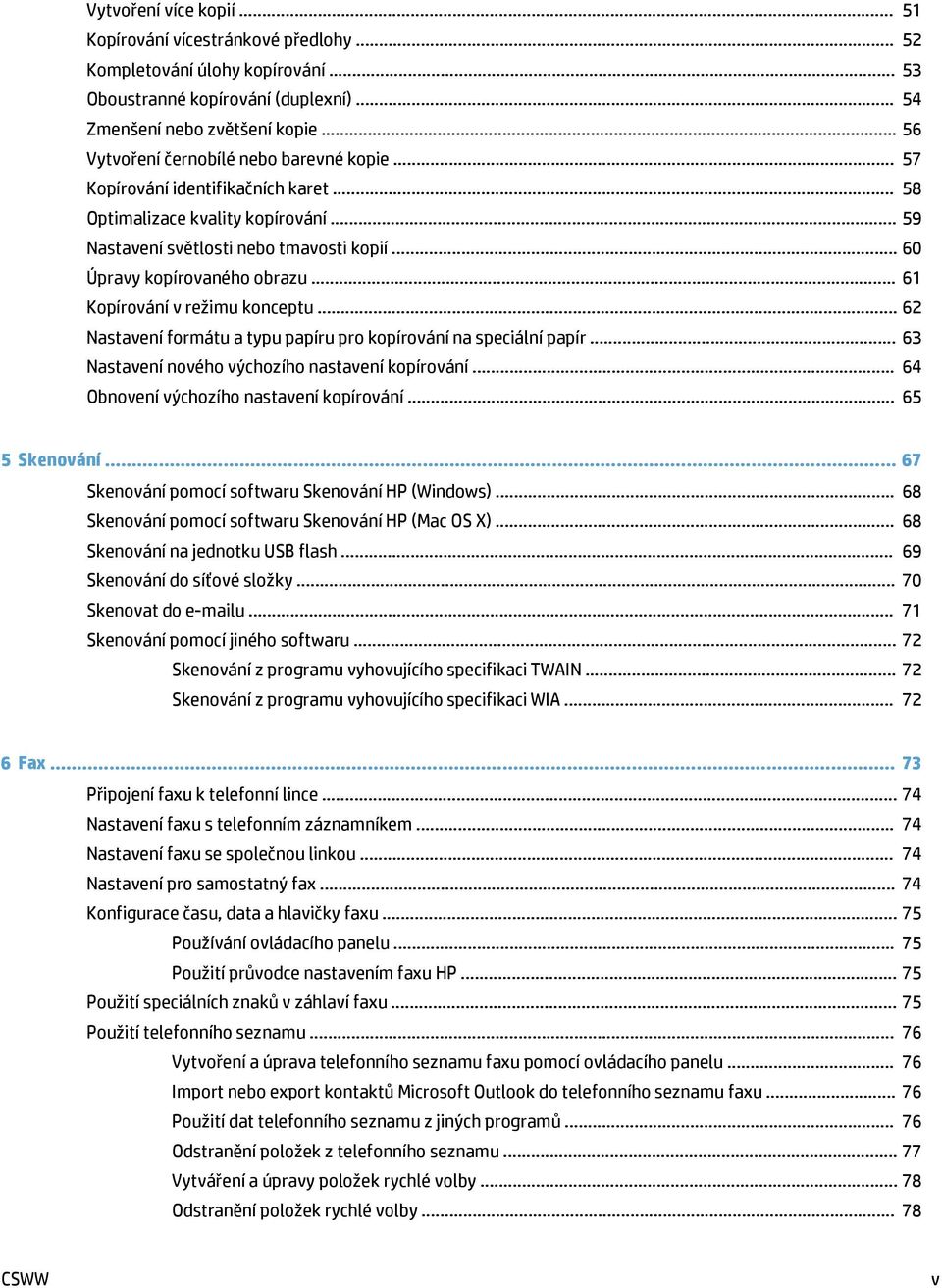 .. 61 Kopírování v režimu konceptu... 62 Nastavení formátu a typu papíru pro kopírování na speciální papír... 63 Nastavení nového výchozího nastavení kopírování.