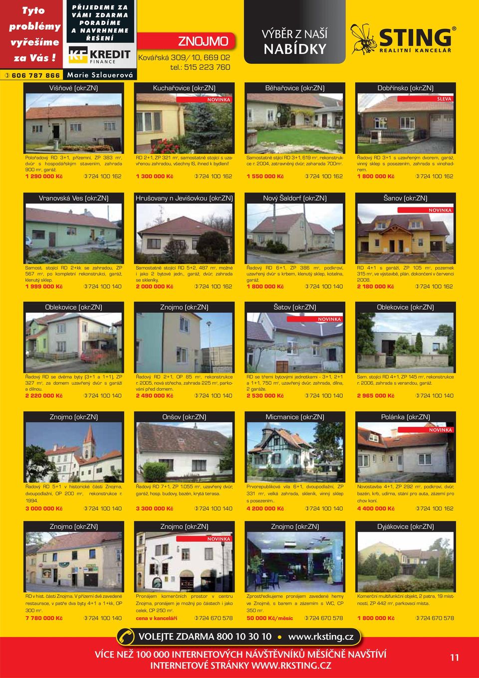 1 290 000 Kč 724 100 162 RD 2+1, ZP 321 m 2, samostatně stojící s uzavřenou zahradou, všechny IS, ihned k bydlení! 1 300 000 Kč 724 100 162 Samostatně stjící RD 3+1, 619 m 2, rekonstrukce r.