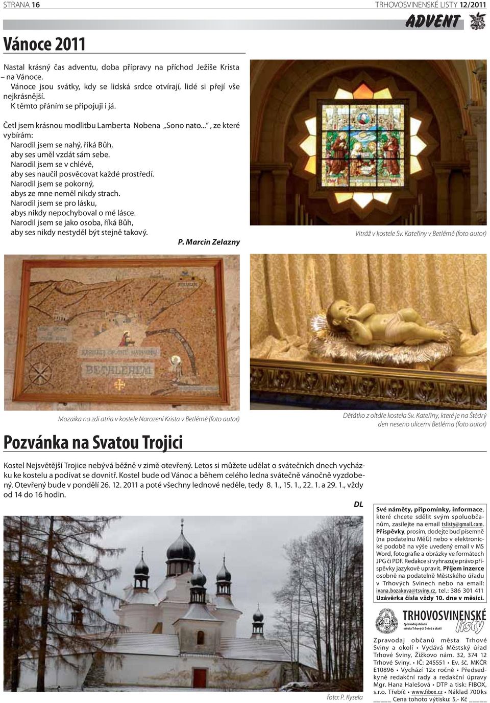 .., ze které vybírám: Narodil jsem se nahý, říká Bůh, aby ses uměl vzdát sám sebe. Narodil jsem se v chlévě, aby ses naučil posvěcovat každé prostředí.