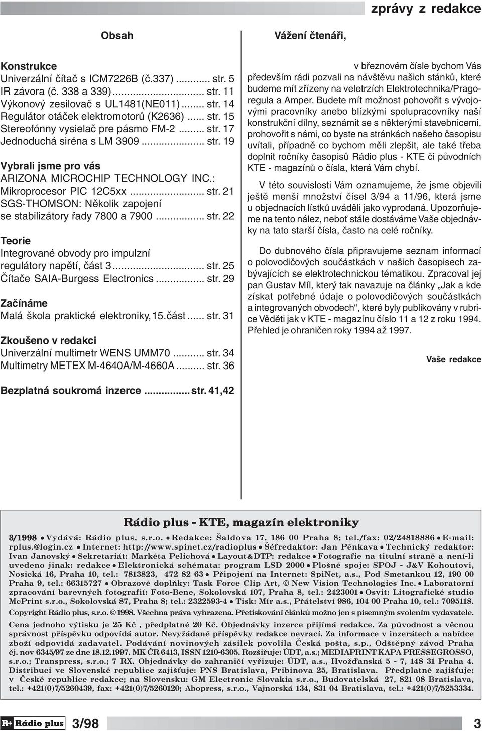 .. str. 22 Teorie Integrované obvody pro impulzní regulátory napětí, část 3... str. 25 Čítače SAIA-Burgess Electronics... str. 29 Začínáme Malá škola praktické elektroniky,15.část... str. 31 Zkoušeno v redakci Univerzální multimetr WENS UMM70.