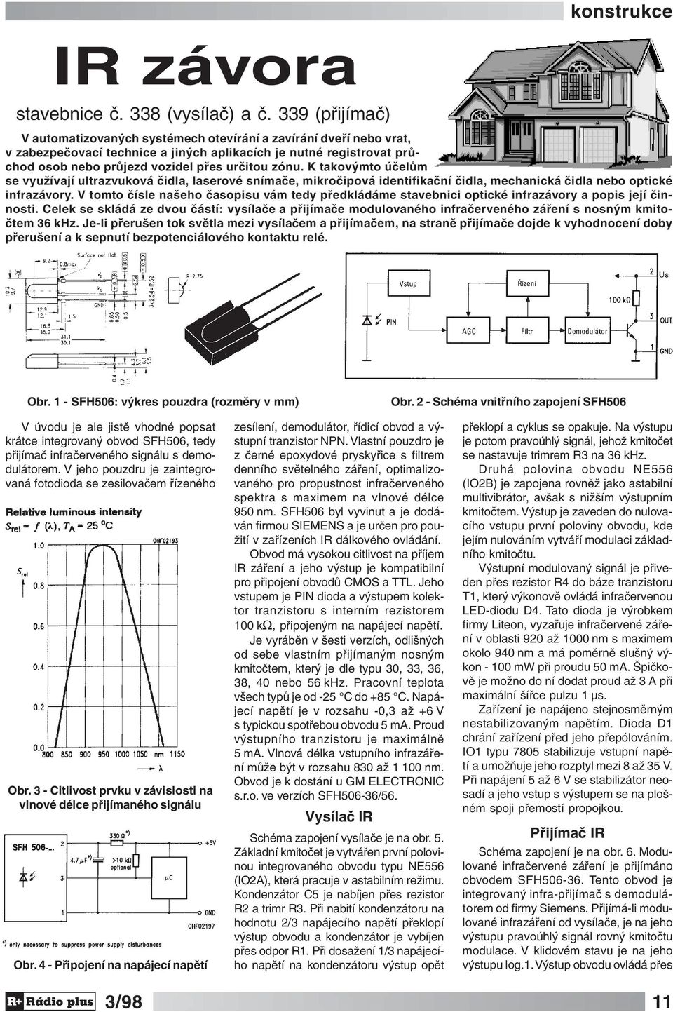 K takovýmto účelům se využívají ultrazvuková čidla, laserové snímače, mikročipová identifikační čidla, mechanická čidla nebo optické infrazávory.