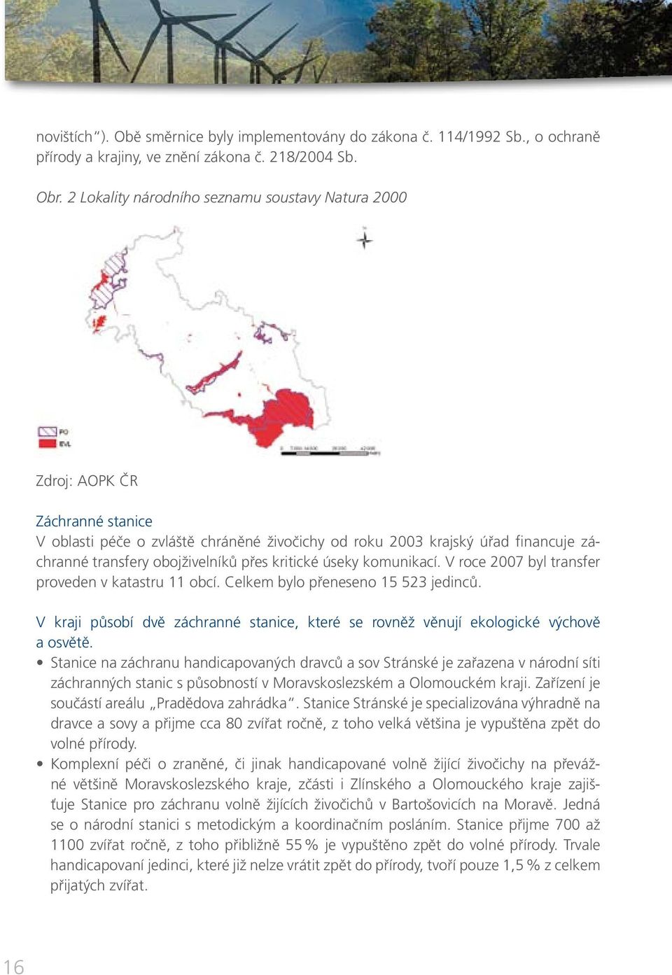 přes kritické úseky komunikací. V roce 2007 byl transfer proveden v katastru 11 obcí. Celkem bylo přeneseno 15 523 jedinců.