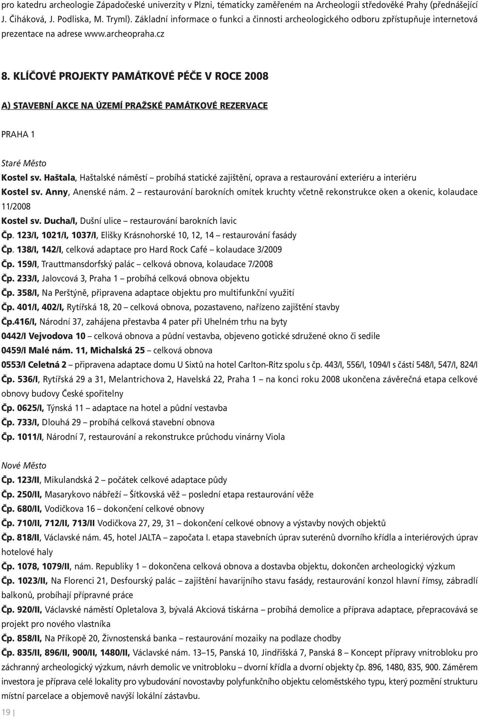 KLÍČOVÉ PROJEKTY PAMÁTKOVÉ PÉČE V ROCE 2008 A) STAVEBNÍ AKCE NA ÚZEMÍ PRAŽSKÉ PAMÁTKOVÉ REZERVACE PRAHA 1 Staré Město Kostel sv.
