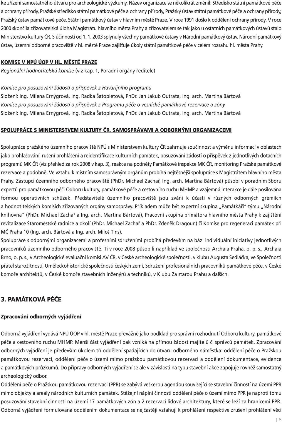 přírody, Pražský ústav památkové péče, Státní památkový ústav v hlavním městě Praze. V roce 1991 došlo k oddělení ochrany přírody.