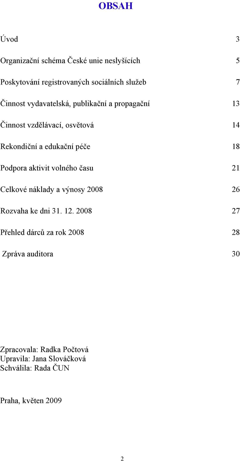 aktivit volného času 21 Celkové náklady a výnosy 2008 26 Rozvaha ke dni 31. 12.