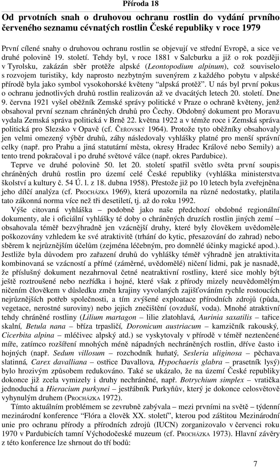 Tehdy byl, v roce 1881 v Salcburku a již o rok později v Tyrolsku, zakázán sběr protěže alpské (Leontopodium alpinum), což souviselo s rozvojem turistiky, kdy naprosto nezbytným suvenýrem z každého