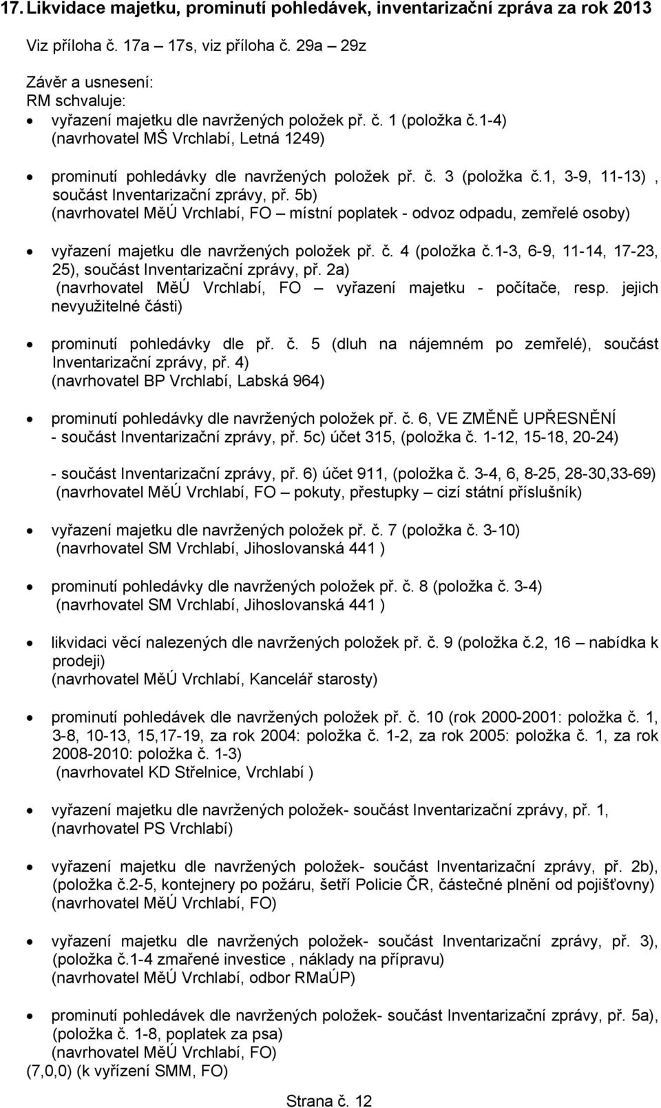 5b) (navrhovatel MěÚ Vrchlabí, FO místní poplatek - odvoz odpadu, zemřelé osoby) vyřazení majetku dle navržených položek př. č. 4 (položka č.