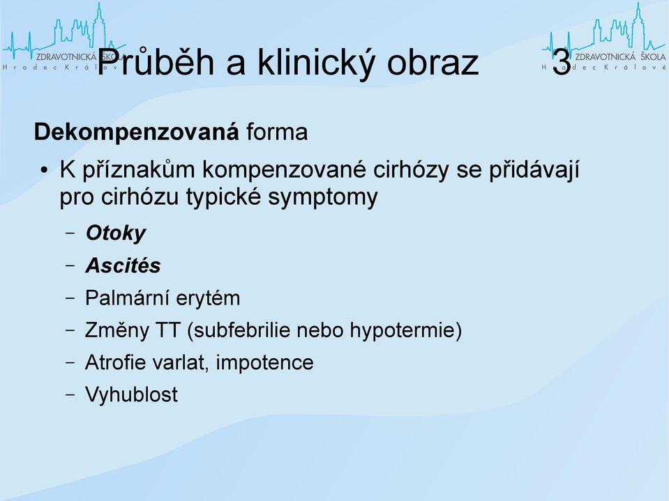 typické symptomy Otoky Ascités Palmární erytém Změny TT