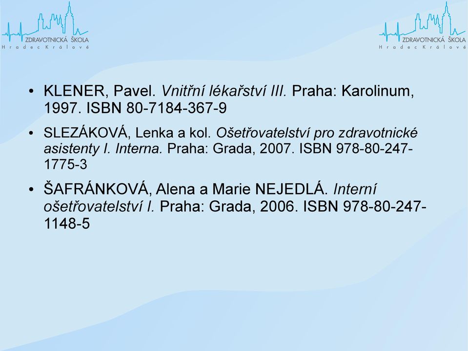 Ošetřovatelství pro zdravotnické asistenty I. Interna. Praha: Grada, 2007.