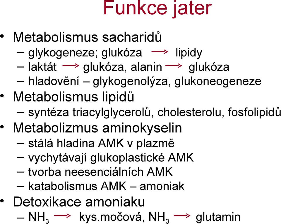 cholesterolu, fosfolipidů Metabolizmus aminokyselin stálá hladina AMK v plazmě vychytávají