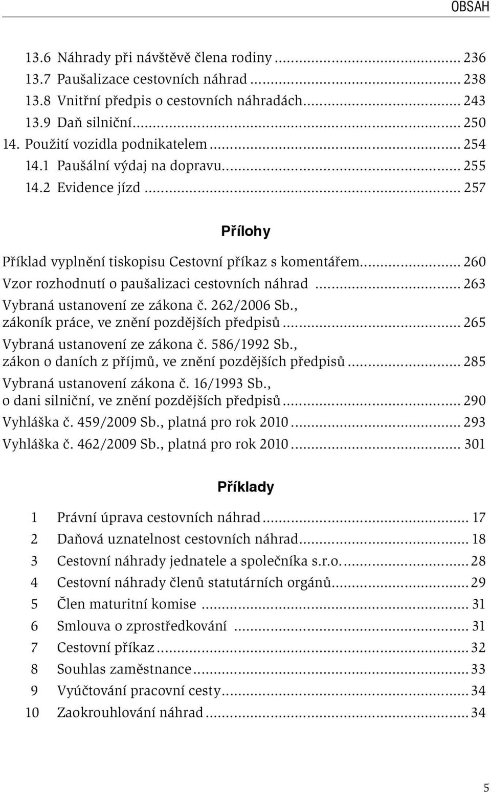 .. 263 Vybraná ustanovení ze zákona č. 262/2006 Sb., zákoník práce, ve znění pozdějších předpisů... 265 Vybraná ustanovení ze zákona č. 586/1992 Sb.