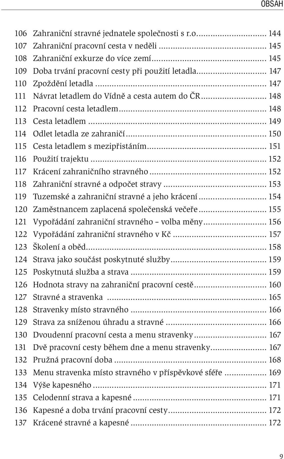 .. 150 115 Cesta letadlem s mezipřistáním... 151 116 Použití trajektu... 152 117 Krácení zahraničního stravného... 152 118 Zahraniční stravné a odpočet stravy.