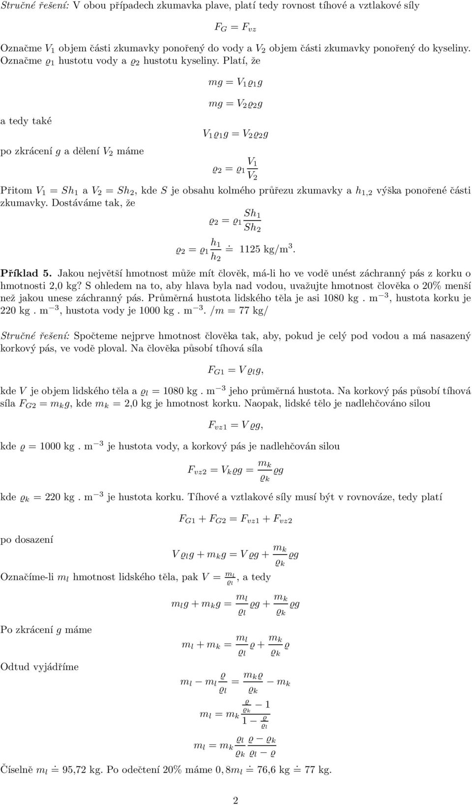 obsahu kolmého průřezu zkumavky a h 1,2 výška ponořené části zkumavky Dostáváme tak, že Sh 1 ϱ 2 = ϱ 1 Sh 2 h 1 ϱ 2 = ϱ 1 = 1125 k/m 3 h 2 Příklad 5 Jakou největšíhmotnostmůže mít člověk, má-li ho ve