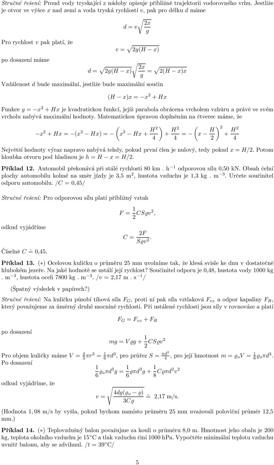 parabola obrácena vrcholem vzhůru a právě vesvém vrcholu nabývá maximální hodnoty Matematickou úpravou doplněním na čtverec máme, že ) ( x 2 + Hx = (x 2 Hx)= (x 2 Hx + H2 + H2 4 4 = x H ) 2 + H2 2 4