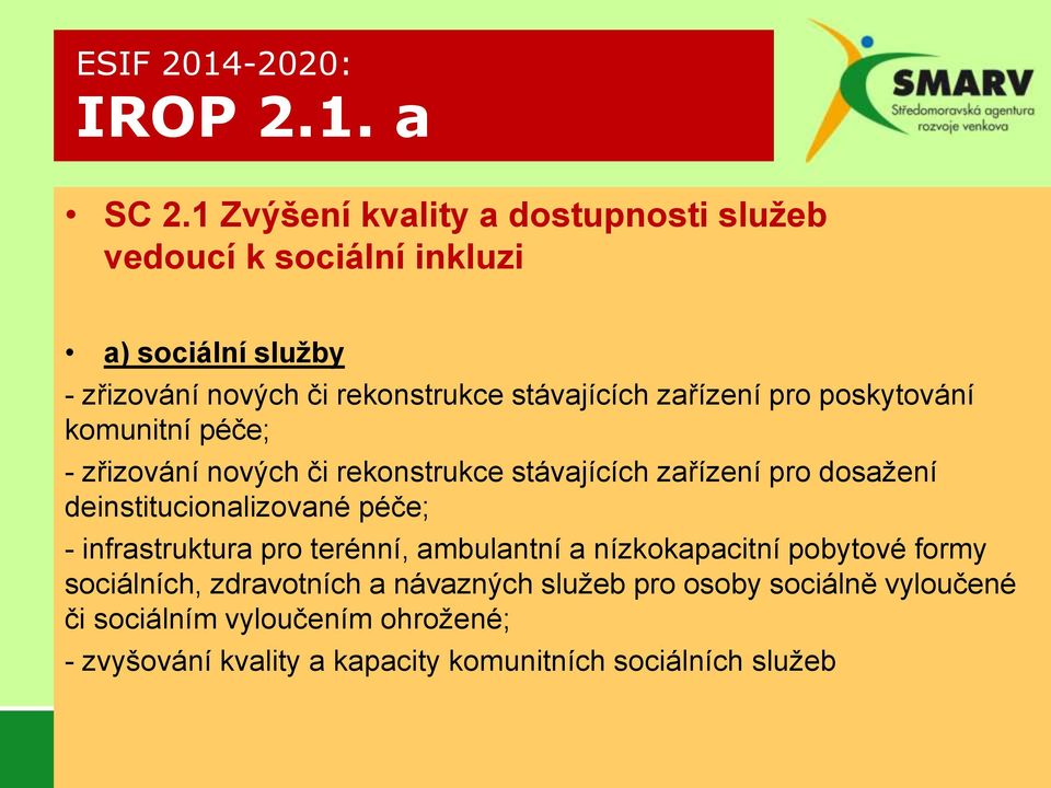 zařízení pro poskytování komunitní péče; - zřizování nových či rekonstrukce stávajících zařízení pro dosažení