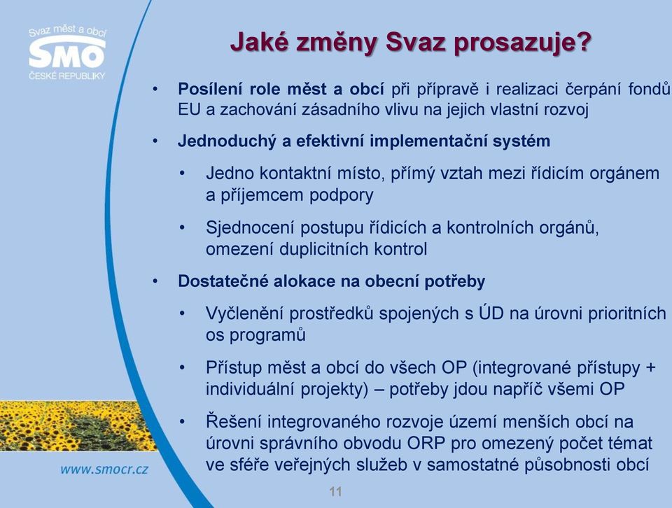 místo, přímý vztah mezi řídicím orgánem a příjemcem podpory Sjednocení postupu řídicích a kontrolních orgánů, omezení duplicitních kontrol Dostatečné alokace na obecní potřeby