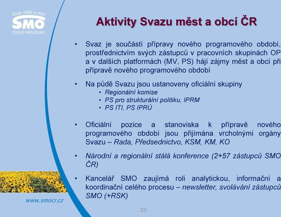 PS ITI, PS IPRÚ Oficiální pozice a stanoviska k přípravě nového programového období jsou přijímána vrcholnými orgány Svazu Rada, Předsednictvo, KSM, KM, KO Národní a