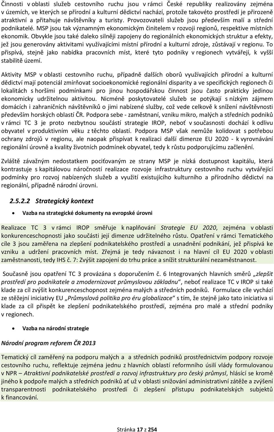 MSP jsou tak významným ekonomickým činitelem v rozvoji regionů, respektive místních ekonomik.