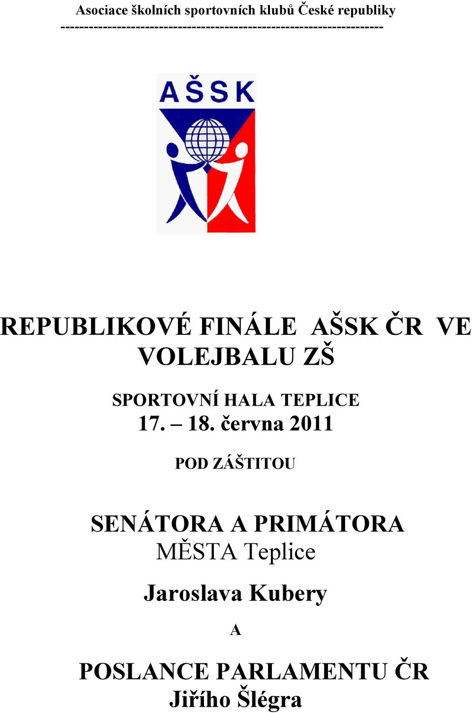 REPUBLIKOVÉ FINÁLE AŠSK ČR VE VOLEJBALU ZŠ SPORTOVNÍ HALA TEPLICE 17. 18.