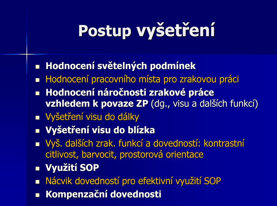 , visu a dalších funkcí) Vyšetření visu do dálky Vyšetření visu do blízka Vyš. dalších zrak.