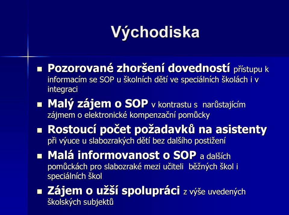 poţadavků na asistenty při výuce u slabozrakých dětí bez dalšího postiţení Malá informovanost o SOP a dalších