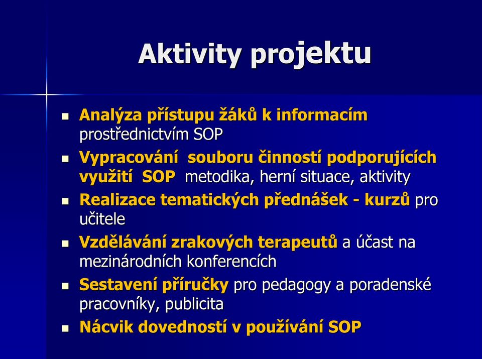 přednášek - kurzů pro učitele Vzdělávání zrakových terapeutů a účast na mezinárodních