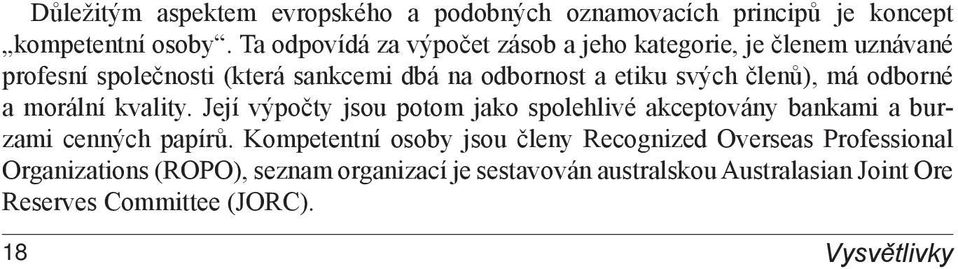 členů), má odborné a morální kvality. Její výpočty jsou potom jako spolehlivé akceptovány bankami a burzami cenných papírů.