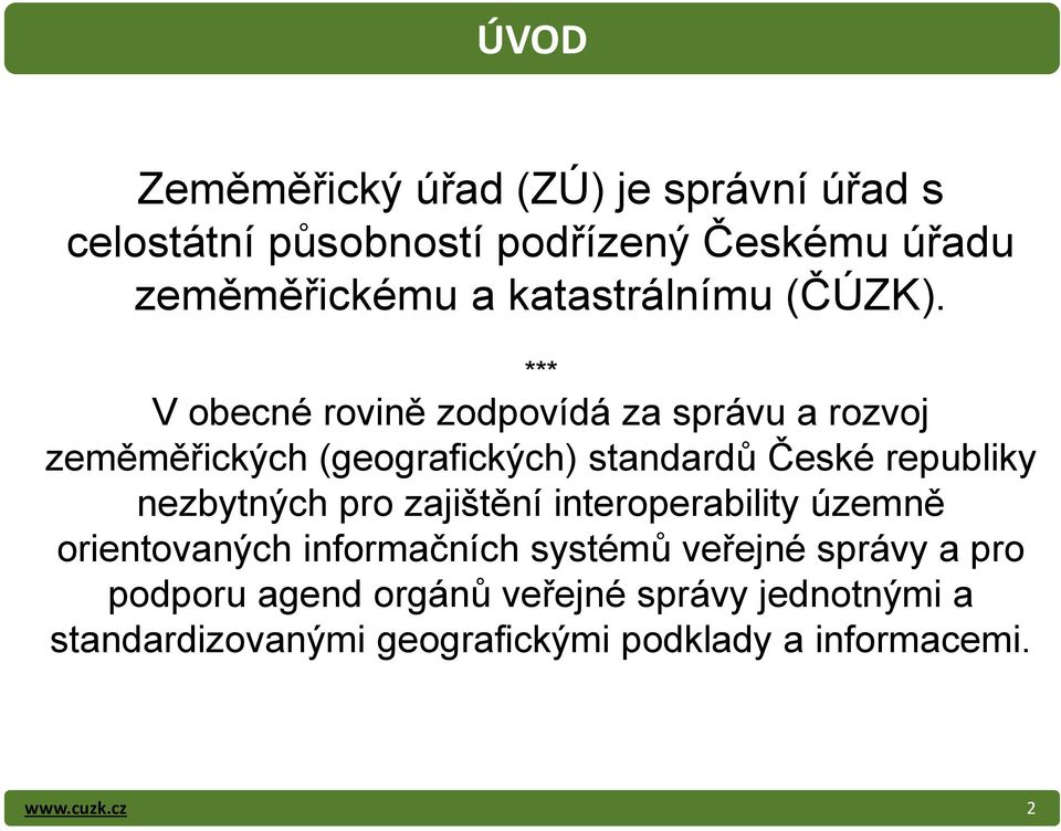 *** V obecné rovině zodpovídá za správu a rozvoj zeměměřických (geografických) standardů České republiky