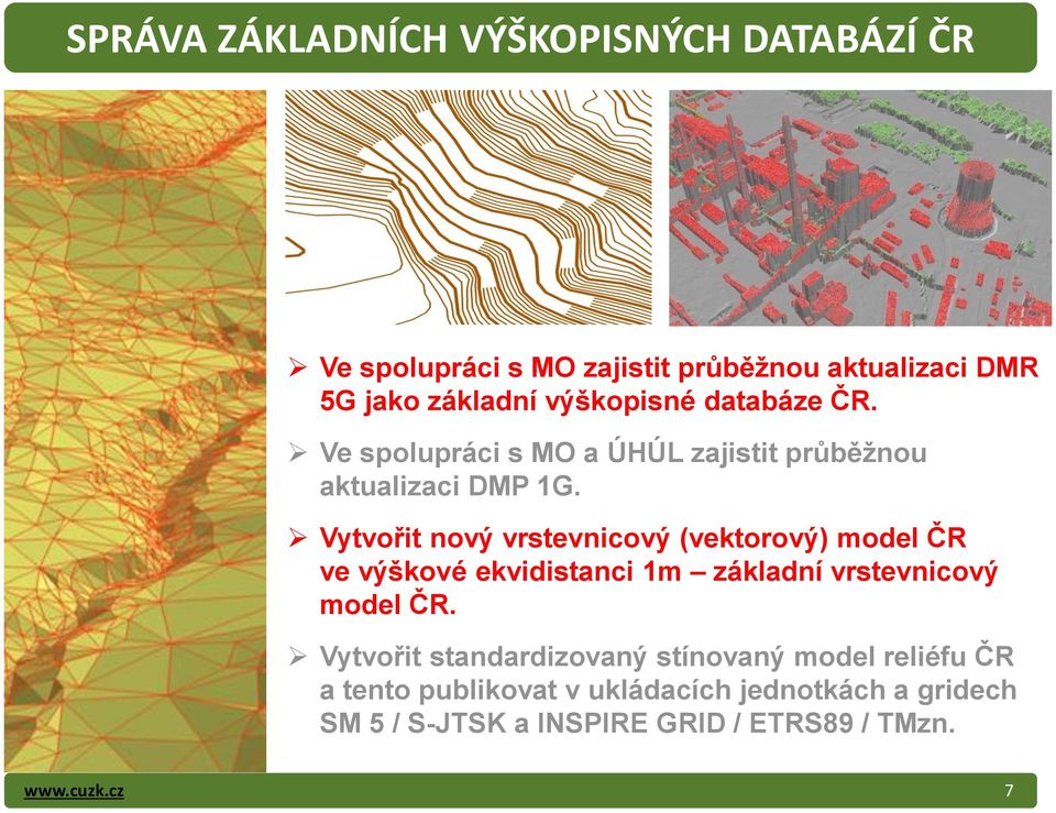 Vytvořit nový vrstevnicový (vektorový) model ČR ve výškové ekvidistanci 1m základní vrstevnicový model ČR.