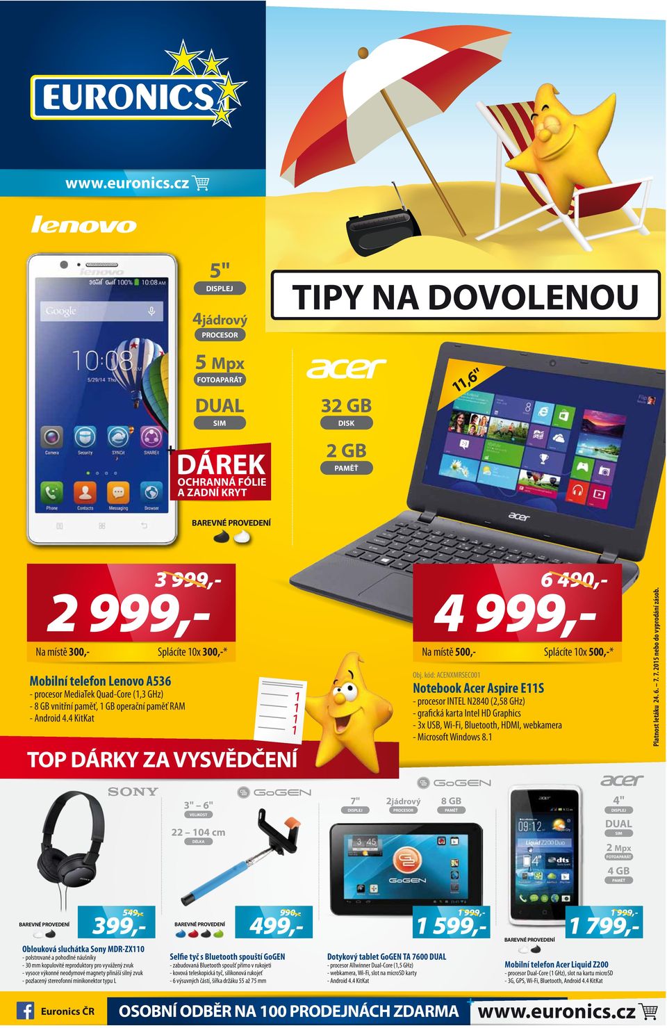 RAM - Android 4.4 KitKat 3 999,- 2 999,- Na místě 300,- Splácíte 10x 300,-* TOP DÁRKY ZA VYSVĚDČENÍ Obj.