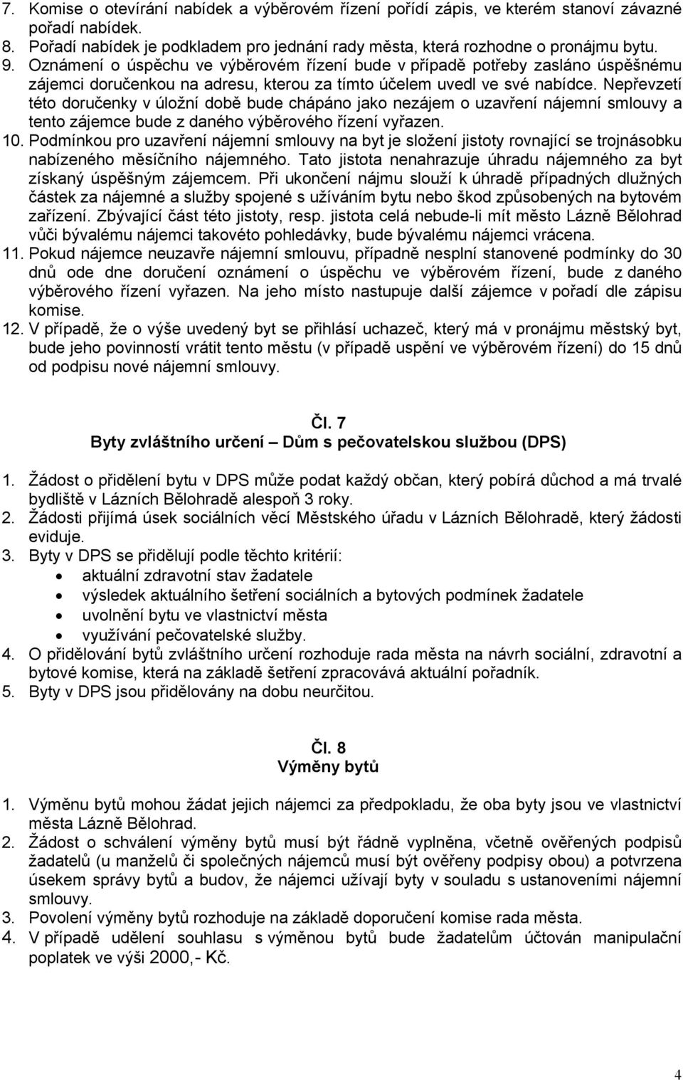 Nepřevzetí této doručenky v úložní době bude chápáno jako nezájem o uzavření nájemní smlouvy a tento zájemce bude z daného výběrového řízení vyřazen. 10.