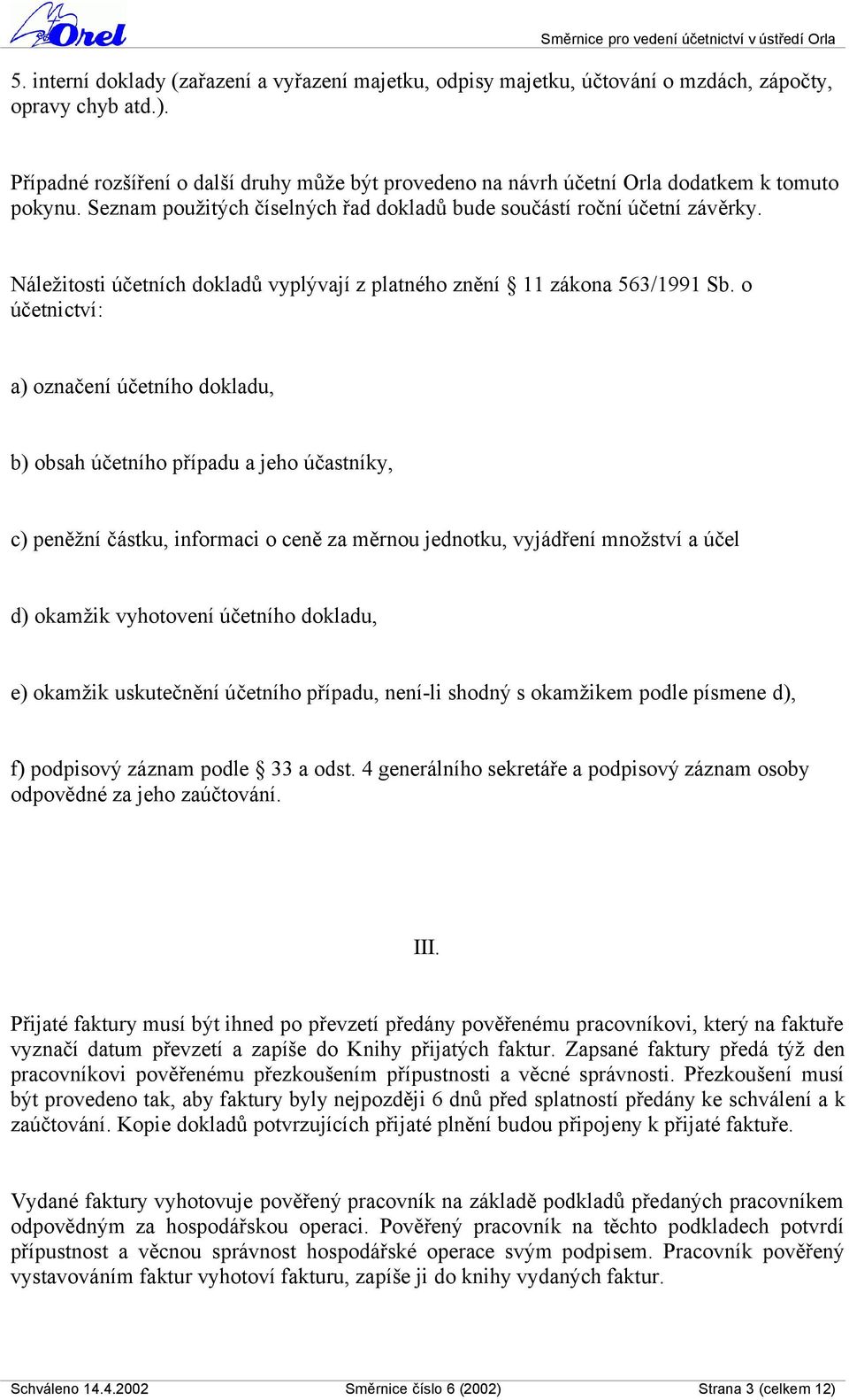 Náležitosti účetních dokladů vyplývají z platného znění 11 zákona 563/1991 Sb.