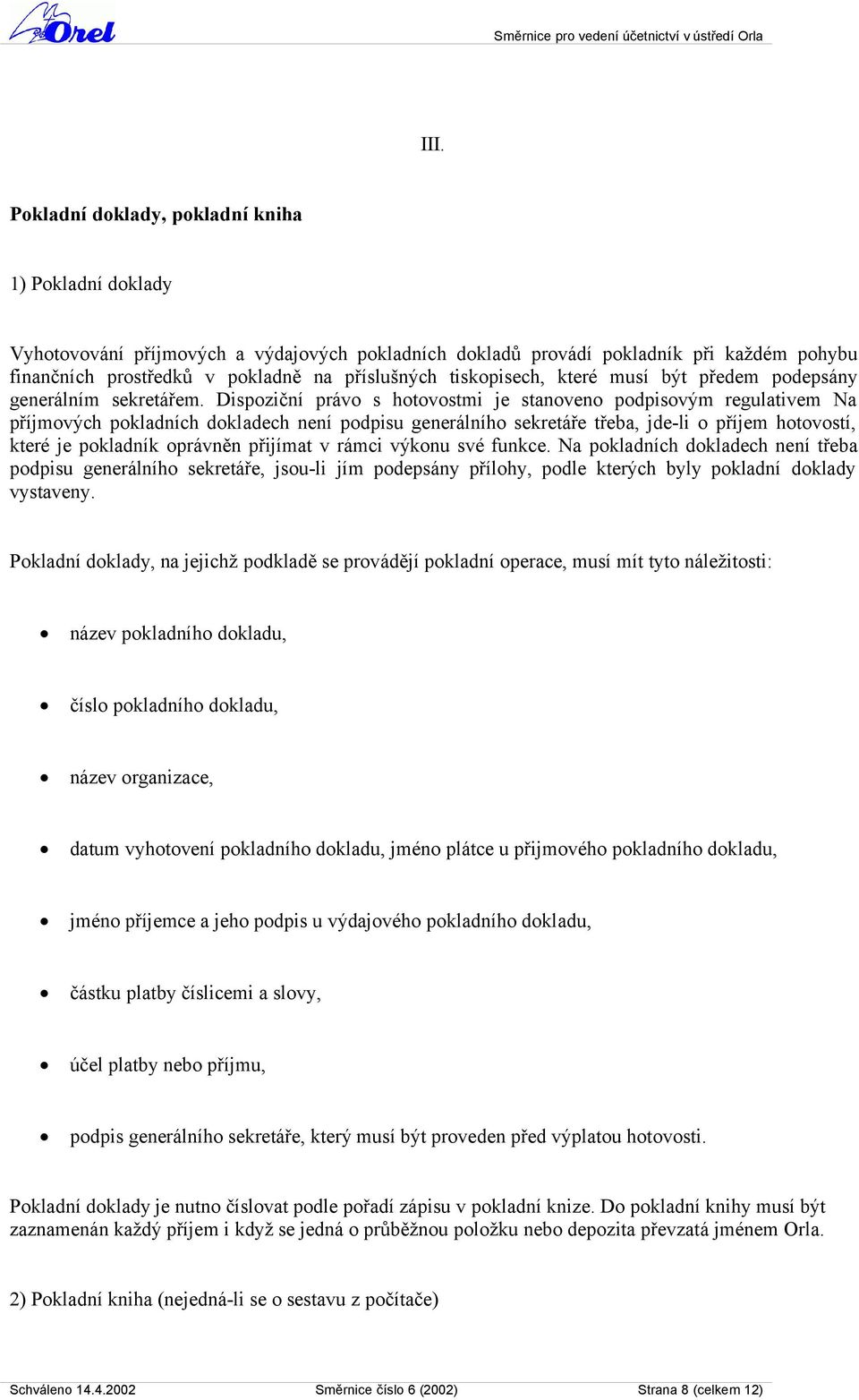 Dispoziční právo s hotovostmi je stanoveno podpisovým regulativem Na příjmových pokladních dokladech není podpisu generálního sekretáře třeba, jde-li o příjem hotovostí, které je pokladník oprávněn