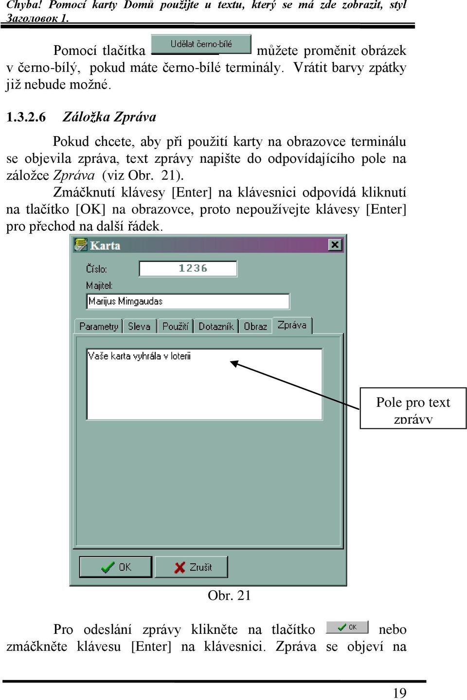 záloţce Zpráva (viz Obr. 21).