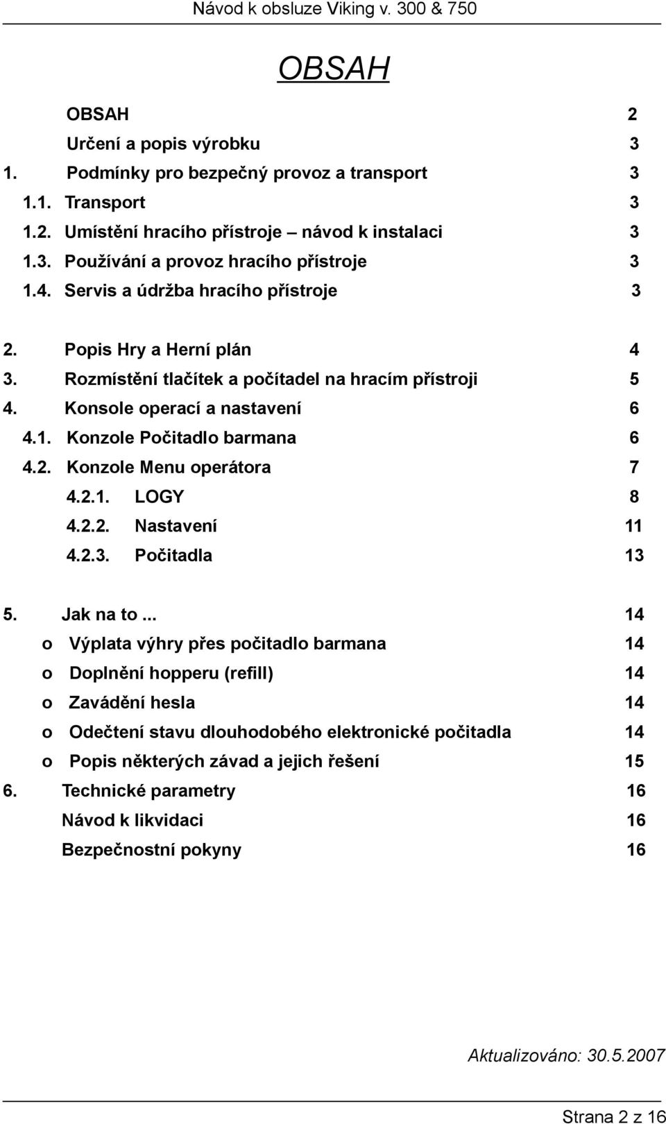 6. 4.2.1. LOGY 8 4.2.2. Nastavení 11 4.2.3. Počitadla 13 Jak na to.