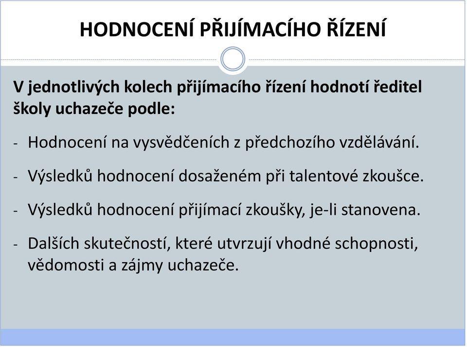 - Výsledků hodnocení dosaženém při talentové zkoušce.