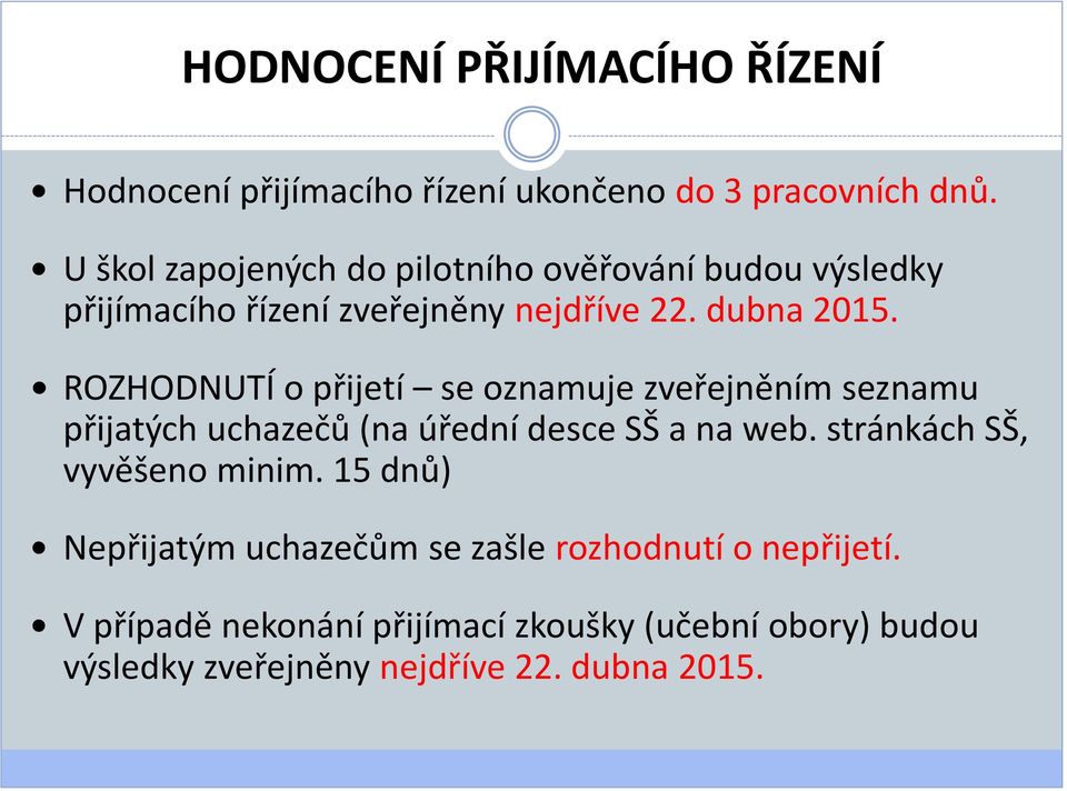 ROZHODNUTÍ o přijetí se oznamuje zveřejněním seznamu přijatých uchazečů (na úřední desce SŠ a na web.