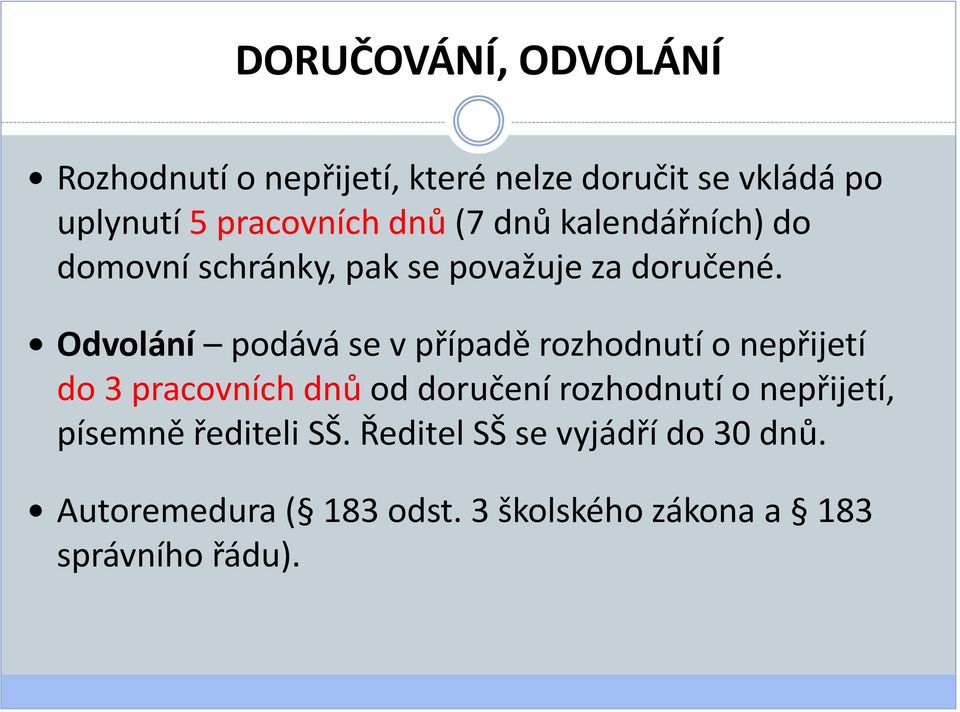 Odvolání podává se v případě rozhodnutí o nepřijetí do 3 pracovních dnů od doručení rozhodnutí o