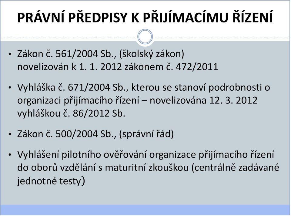 , kterou se stanoví podrobnosti o organizaci přijímacího řízení novelizována 12. 3. 2012 vyhláškou č.