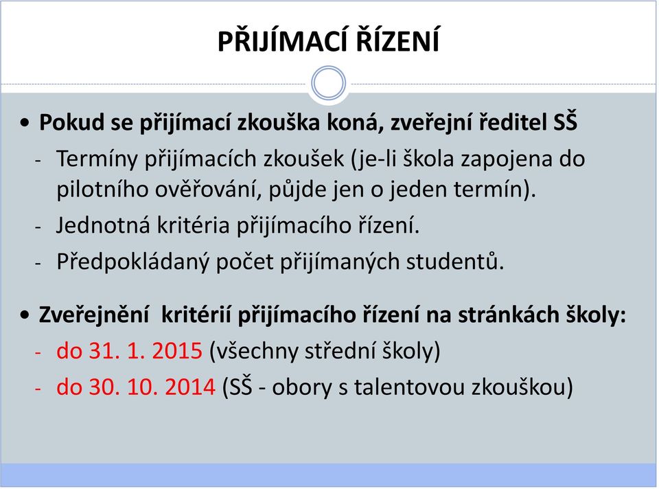 - Jednotná kritéria přijímacího řízení. - Předpokládaný počet přijímaných studentů.