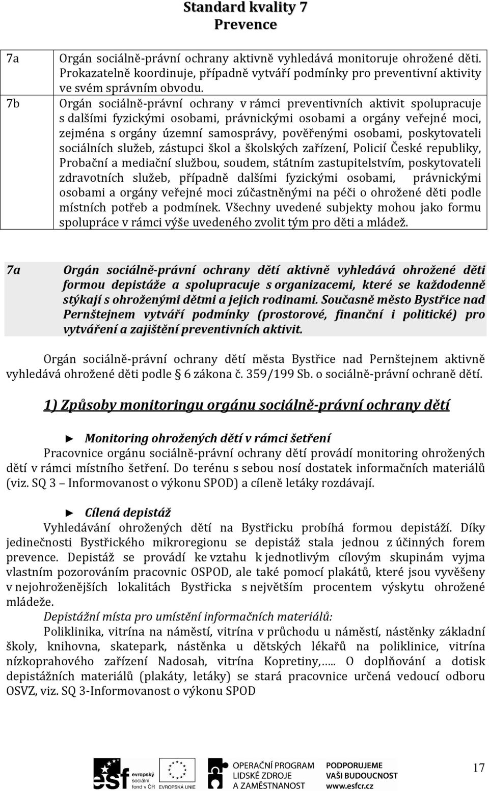 Orgán sociálně-právní ochrany v rámci preventivních aktivit spolupracuje s dalšími fyzickými osobami, právnickými osobami a orgány veřejné moci, zejména s orgány územní samosprávy, pověřenými